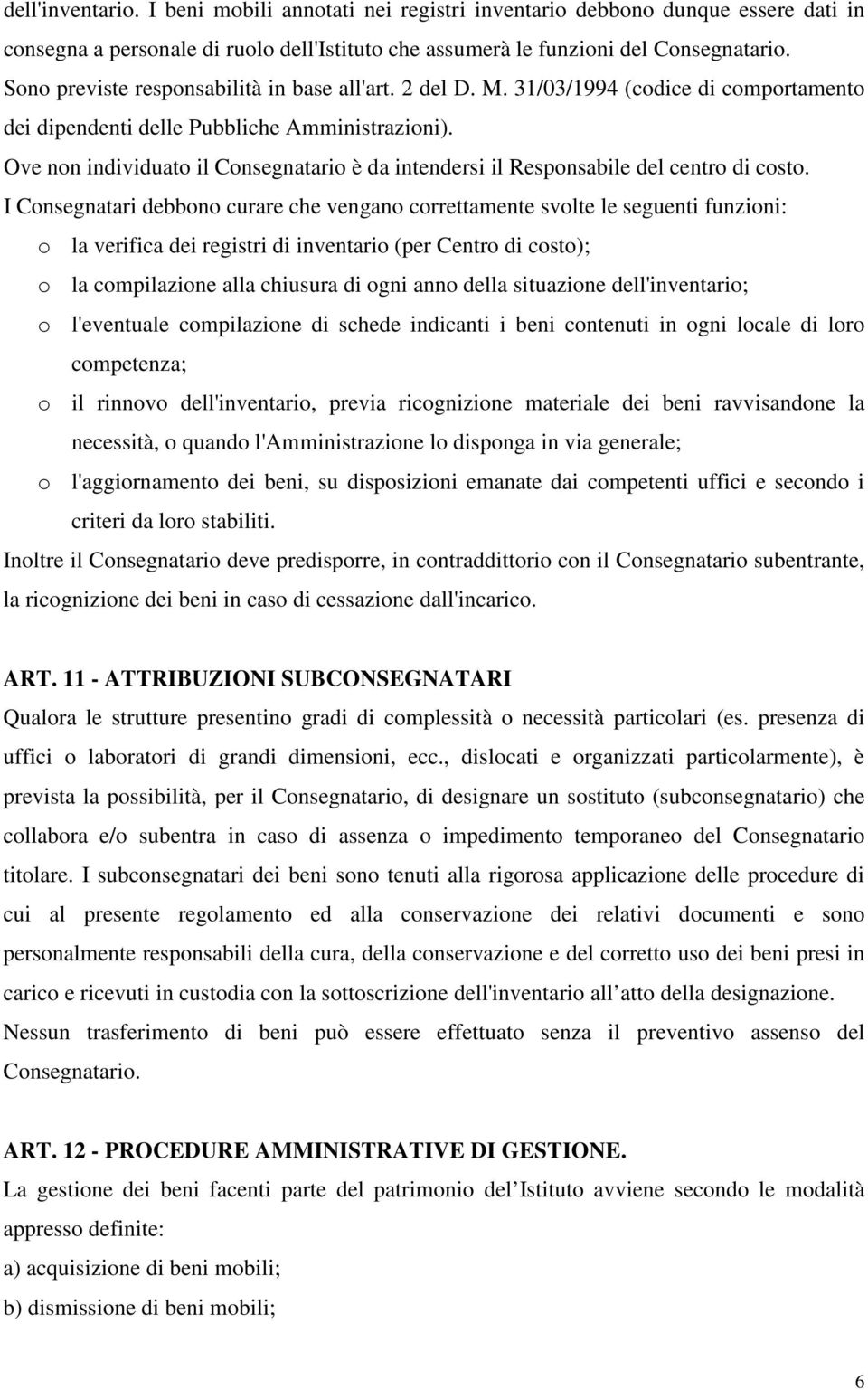 Ove non individuato il Consegnatario è da intendersi il Responsabile del centro di costo.