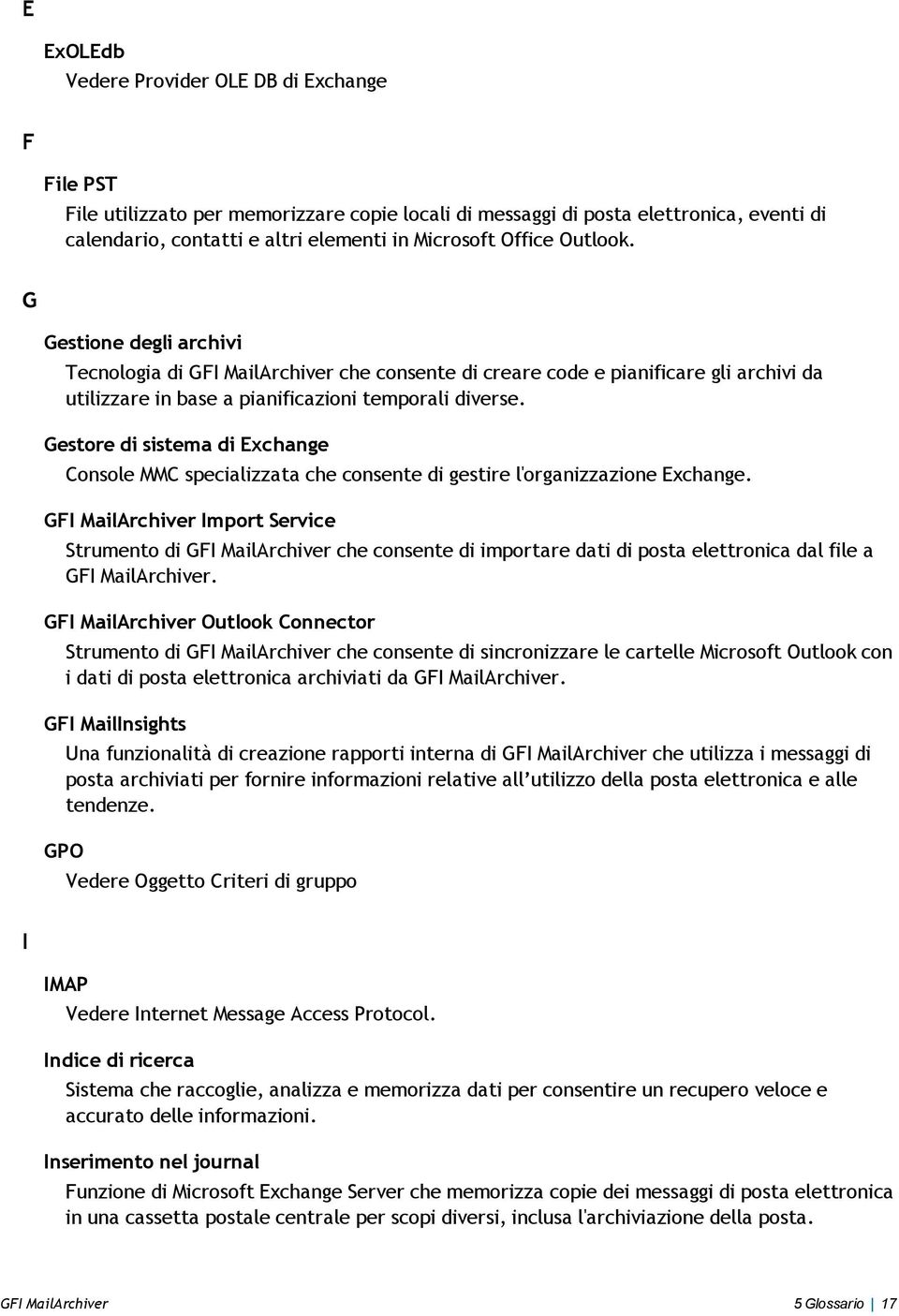 Gestore di sistema di Exchange Console MMC specializzata che consente di gestire l'organizzazione Exchange.