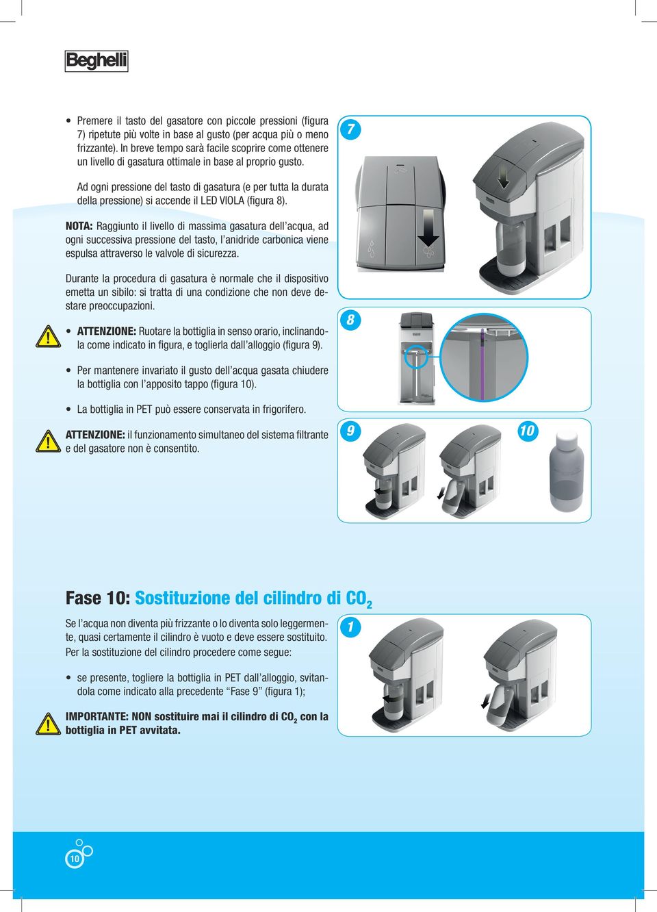 7 Ad ogni pressione del tasto di gasatura (e per tutta la durata della pressione) si accende il LED VIOLA (figura 8).