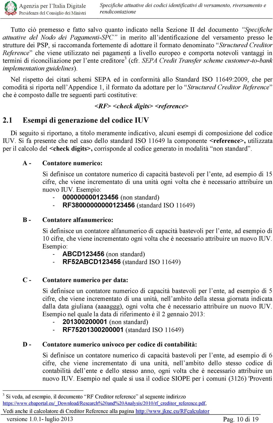 riconciliazione per l ente creditore 3 (cfr. SEPA Credit Transfer scheme customer-to-bank implementation guidelines).