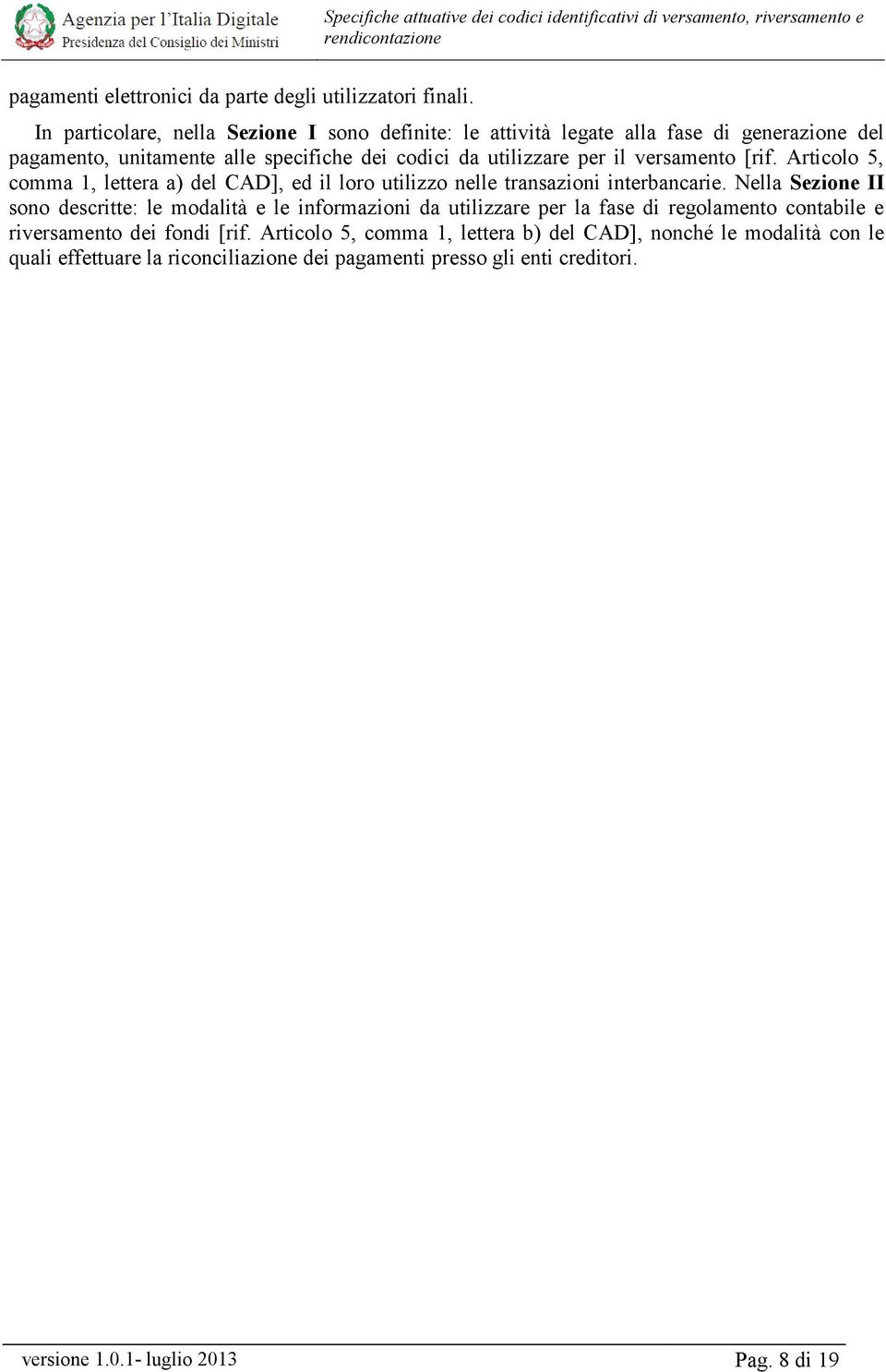 versamento [rif. Articolo 5, comma 1, lettera a) del CAD], ed il loro utilizzo nelle transazioni interbancarie.