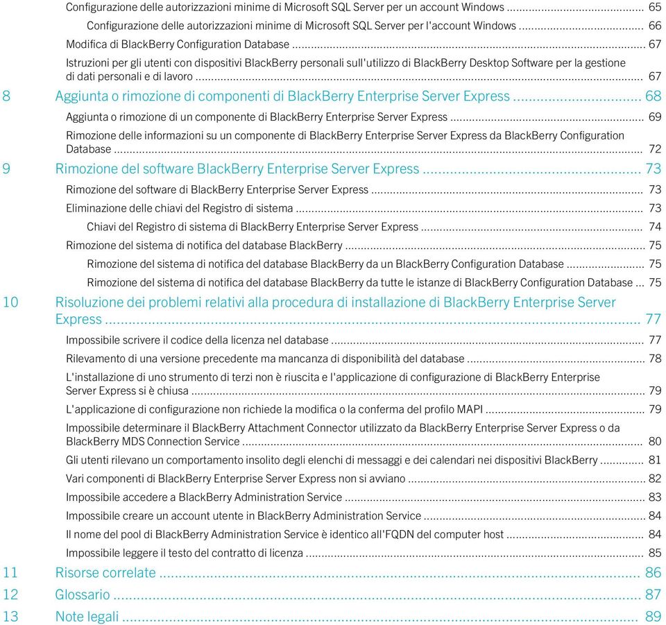 .. 67 Istruzioni per gli utenti con dispositivi BlackBerry personali sull'utilizzo di BlackBerry Desktop Software per la gestione di dati personali e di lavoro.