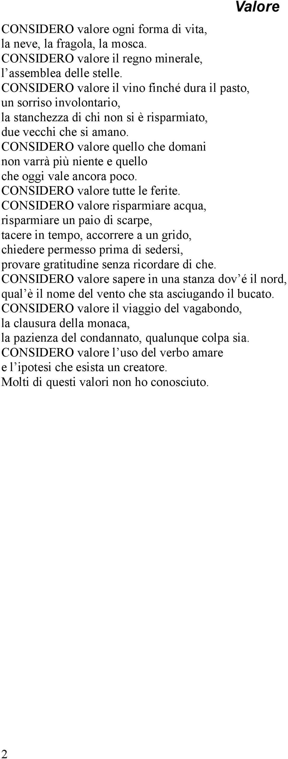 CONSIDERO valore quello che domani non varrà più niente e quello che oggi vale ancora poco. CONSIDERO valore tutte le ferite.