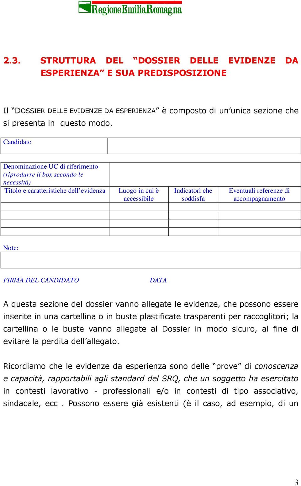 accompagnamento Note: FIRMA DEL CANDIDATO DATA A questa sezione del dossier vanno allegate le evidenze, che possono essere inserite in una cartellina o in buste plastificate trasparenti per