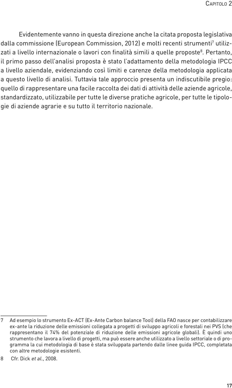 Pertanto, il primo passo dell analisi proposta è stato l adattamento della metodologia IPCC a livello aziendale, evidenziando così limiti e carenze della metodologia applicata a questo livello di