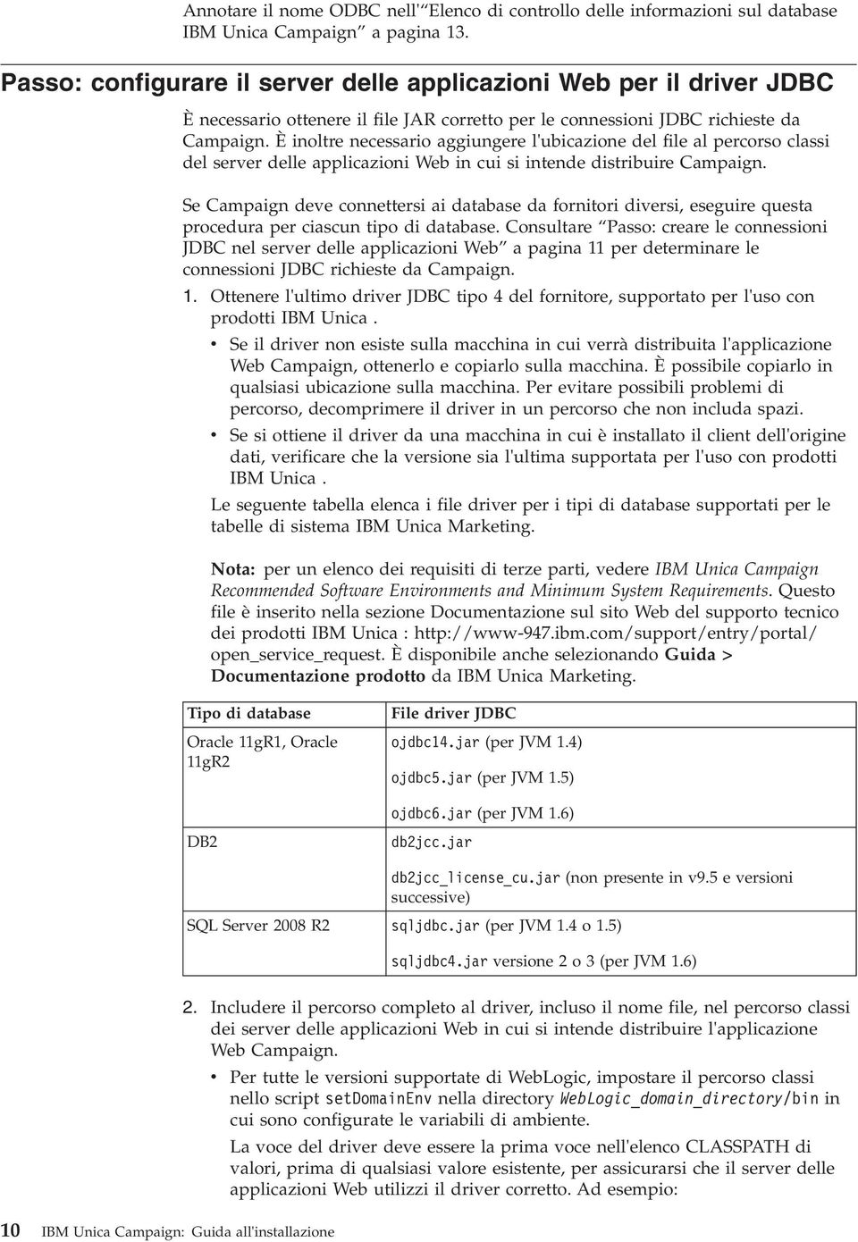 È inoltre necessario aggiungere l'ubicazione del file al percorso classi del serer delle applicazioni Web in cui si intende distribuire Campaign.