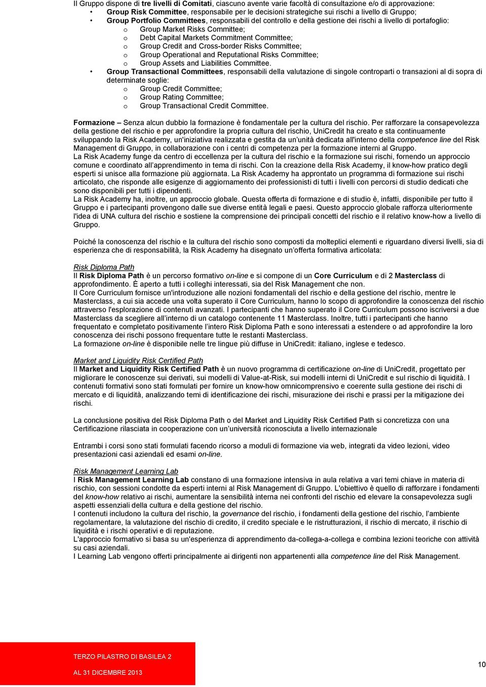 Committee; o Group Credit and Cross-border Risks Committee; o Group Operational and Reputational Risks Committee; o Group Assets and Liabilities Committee.