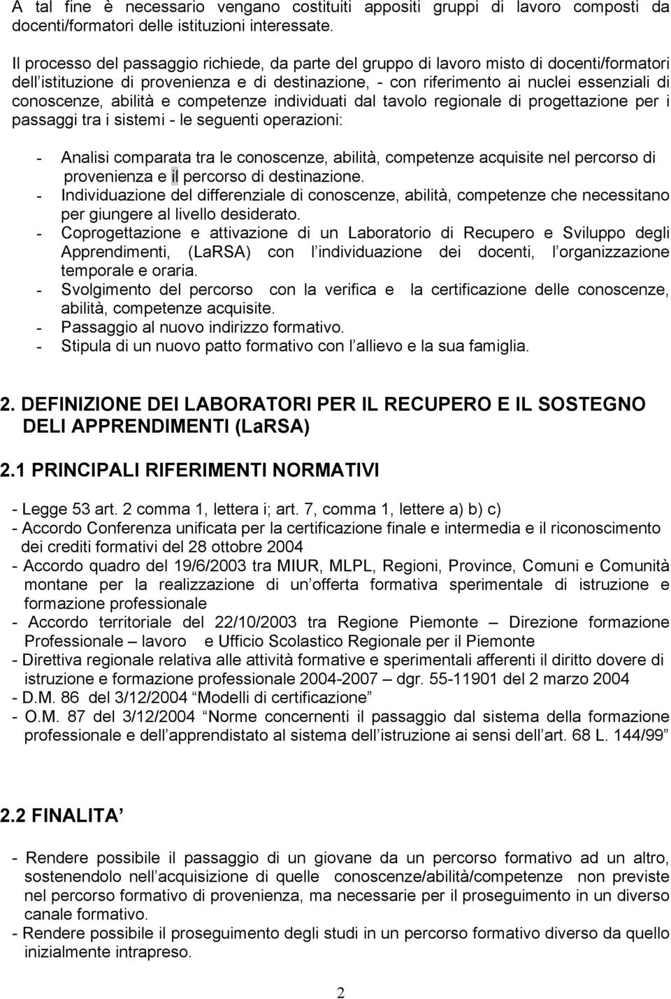 abilità e competenze individuati dal tavolo regionale di progettazione per i passaggi tra i sistemi - le seguenti operazioni: - Analisi comparata tra le conoscenze, abilità, competenze acquisite nel