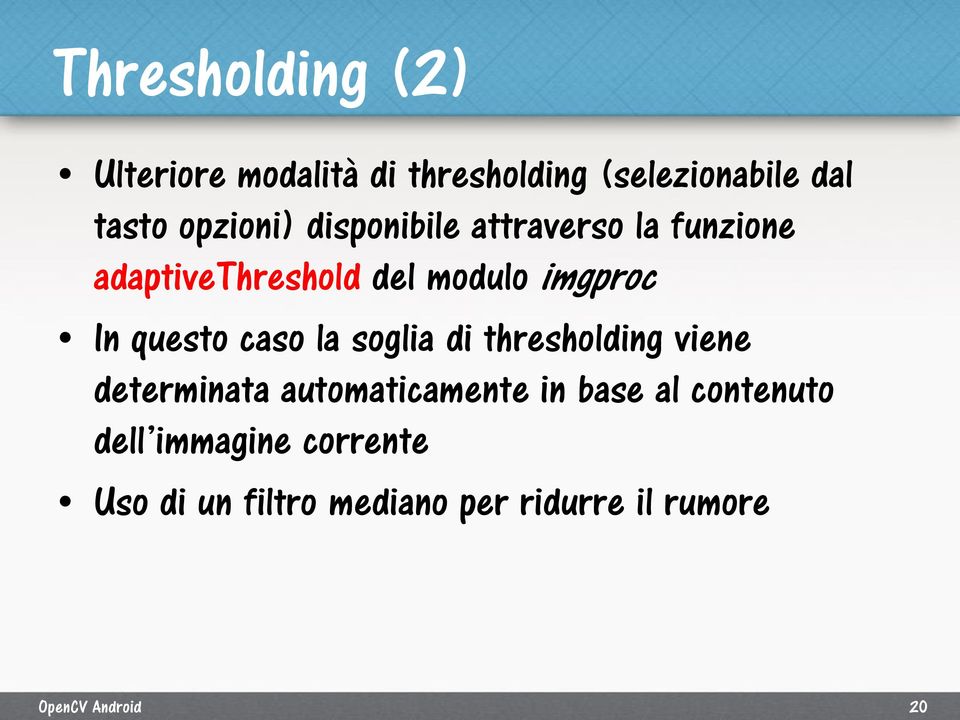 In questo caso la soglia di thresholding viene determinata automaticamente in