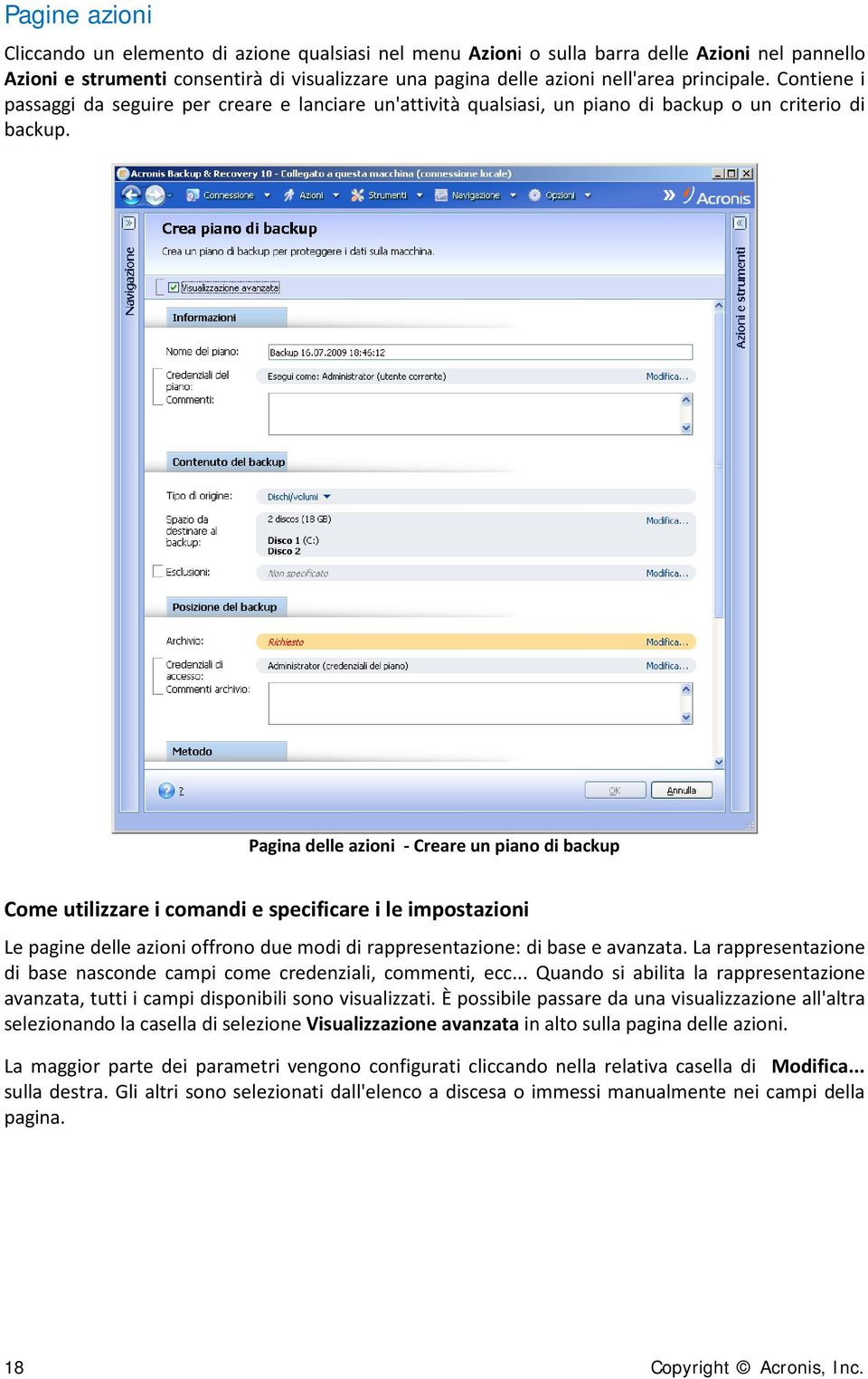 Pagina delle azioni - Creare un piano di backup Come utilizzare i comandi e specificare i le impostazioni Le pagine delle azioni offrono due modi di rappresentazione: di base e avanzata.