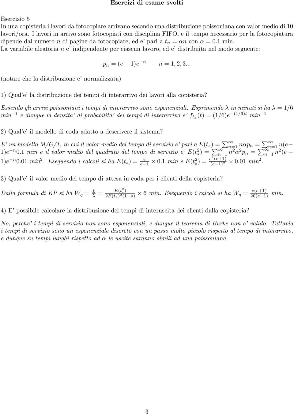 La variabile aleatoria n e indipendente per ciascun lavoro, ed e distribuita nel modo seguente: (notare che la distribuzione e normalizzata) p n = (e 1)e n n = 1, 2, 3.