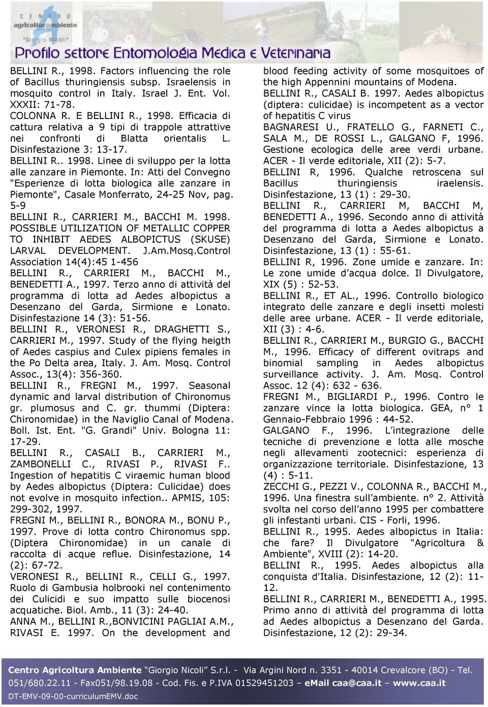 In: Atti del Convegno "Esperienze di lotta biologica alle zanzare in Piemonte", Casale Monferrato, 24-25 Nov, pag. 5-9 BELLINI R., CARRIERI M., BACCHI M. 1998.