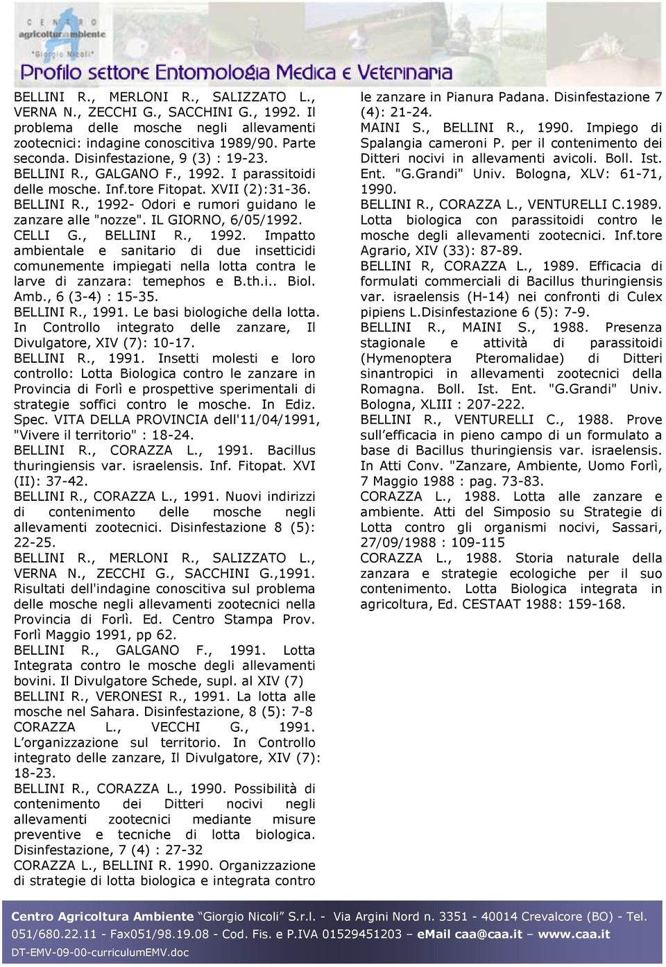 IL GIORNO, 6/05/1992. CELLI G., BELLINI R., 1992. Impatto ambientale e sanitario di due insetticidi comunemente impiegati nella lotta contra le larve di zanzara: temephos e B.th.i.. Biol. Amb.