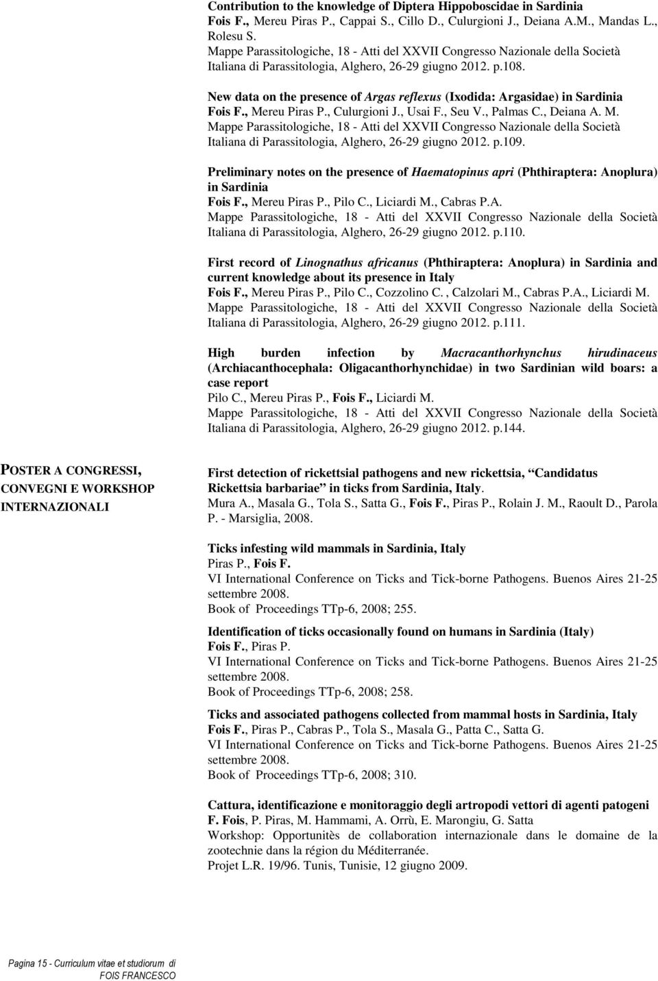 New data on the presence of Argas reflexus (Ixodida: Argasidae) in Sardinia Fois F., Me