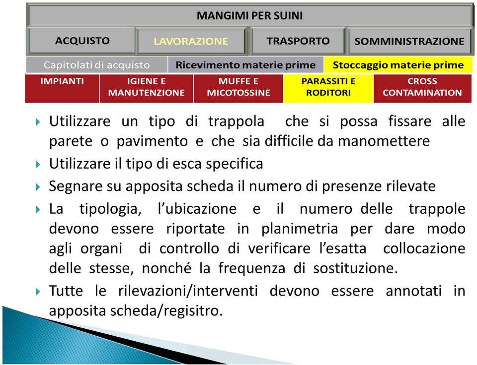 delle trappole devono essere riportate in planimetria per dare modo agli organi di controllo di verificare l esatta