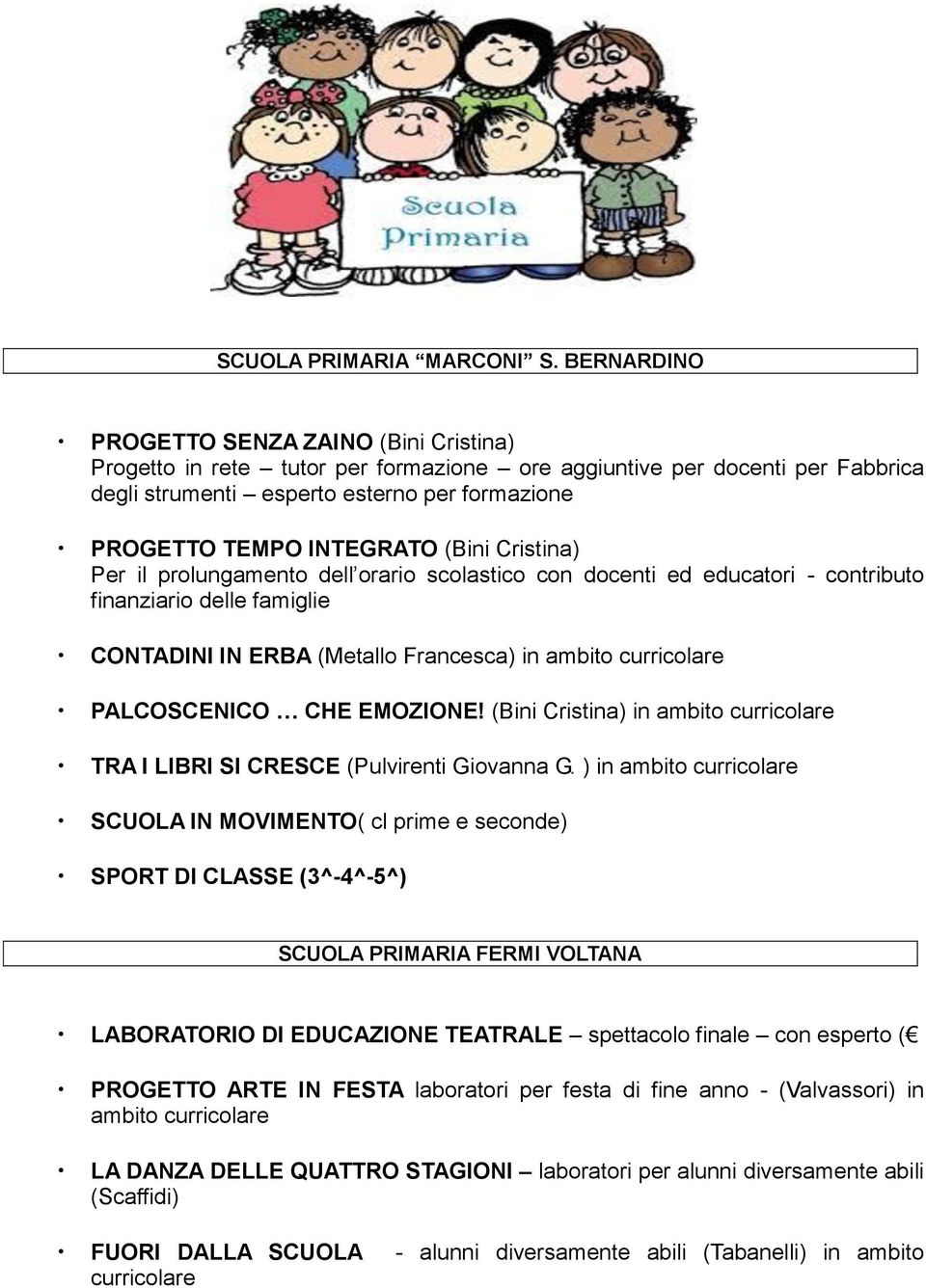 (Bini Cristina) Per il prolungamento dell orario scolastico con docenti ed educatori - contributo finanziario delle famiglie CONTADINI IN ERBA (Metallo Francesca) in ambito curricolare PALCOSCENICO