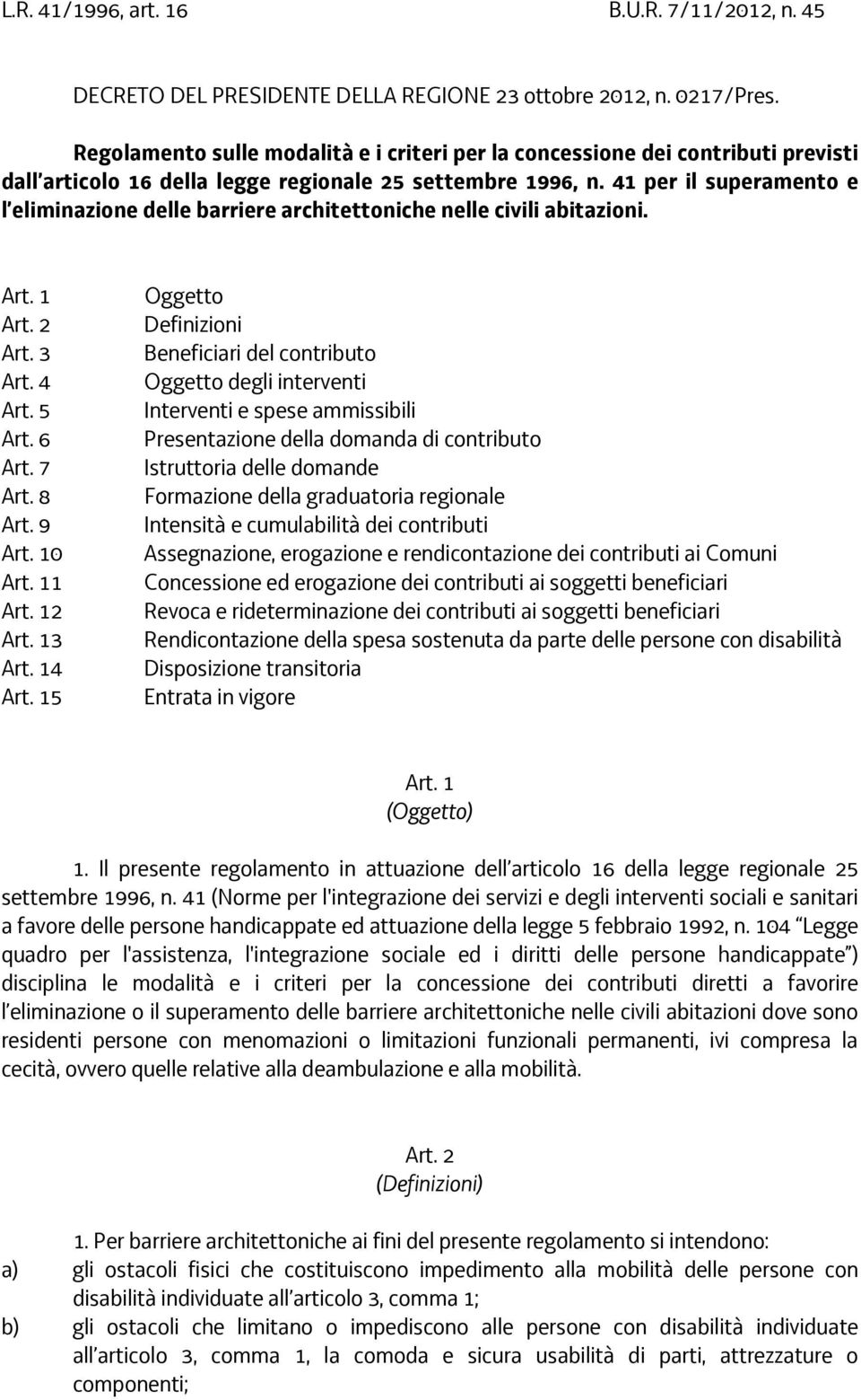 41 per il superamento e l eliminazione delle barriere architettoniche nelle civili abitazioni. Art. 1 Art. 2 Art. 3 Art. 4 Art. 5 Art. 6 Art. 7 Art. 8 Art. 9 Art. 10 Art. 11 Art. 12 Art. 13 Art.