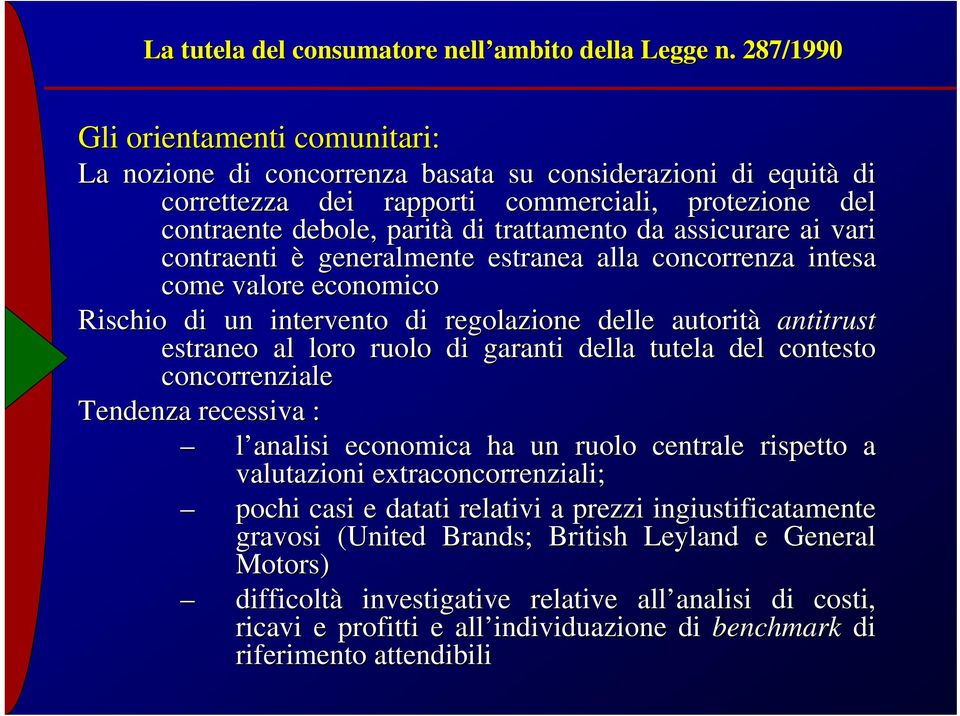 assicurare ai vari contraenti è generalmente estranea alla concorrenza intesa come valore economico Rischio di un intervento di regolazione delle autorità antitrust estraneo al loro ruolo di garanti