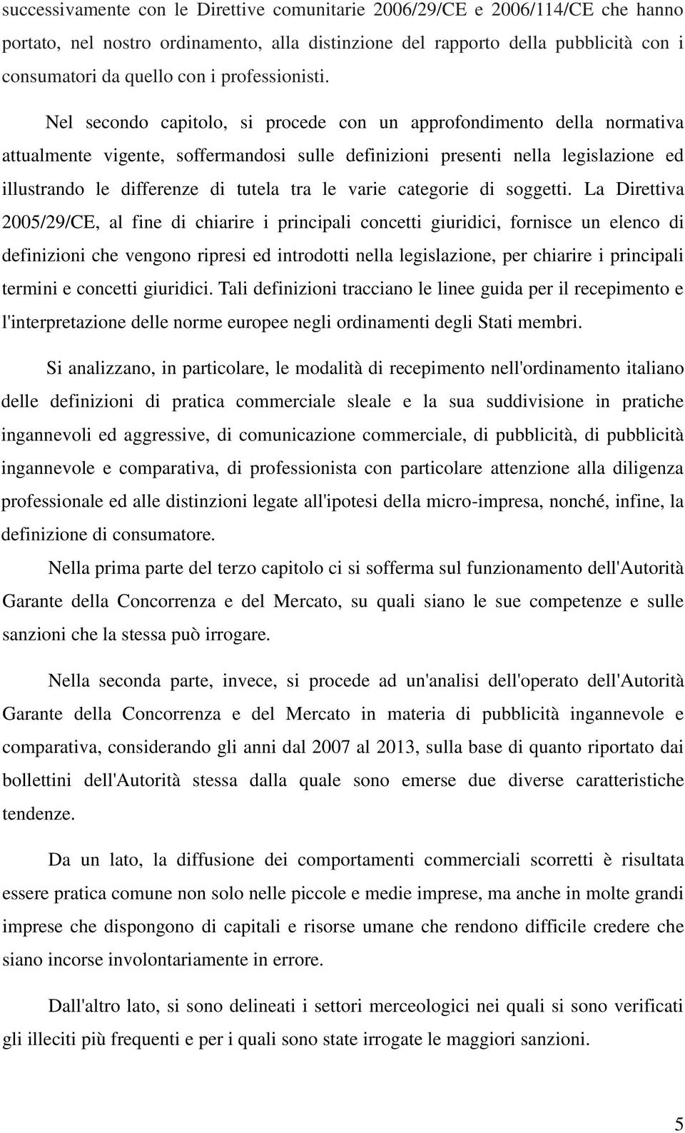 Nel secondo capitolo, si procede con un approfondimento della normativa attualmente vigente, soffermandosi sulle definizioni presenti nella legislazione ed illustrando le differenze di tutela tra le