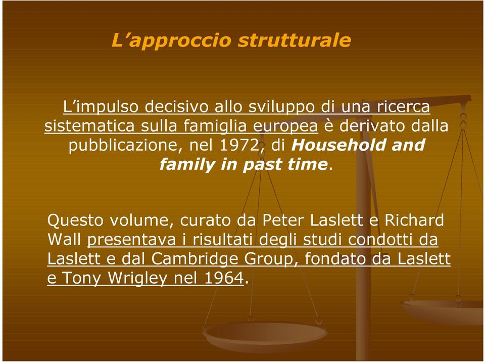 time. Questo volume, curato da Peter Laslett e Richard Wall presentava i risultati degli