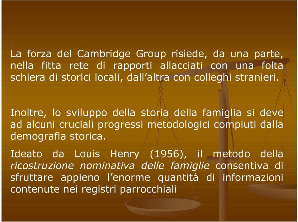 Inoltre, lo sviluppo della storia della famiglia si deve ad alcuni cruciali progressi metodologici compiuti dalla