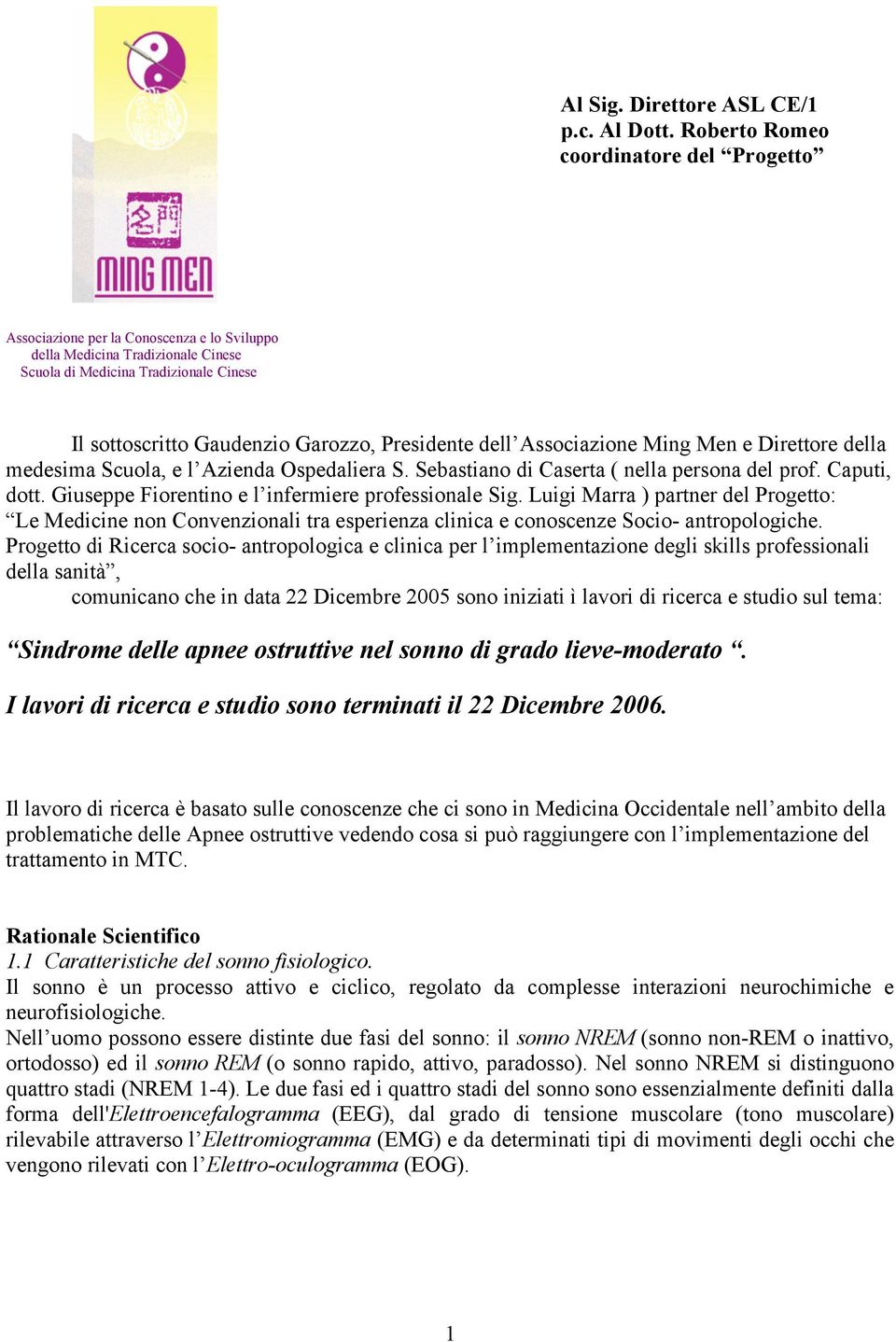 Presidente dell Associazione Ming Men e Direttore della medesima Scuola, e l Azienda Ospedaliera S. Sebastiano di Caserta ( nella persona del prof. Caputi, dott.