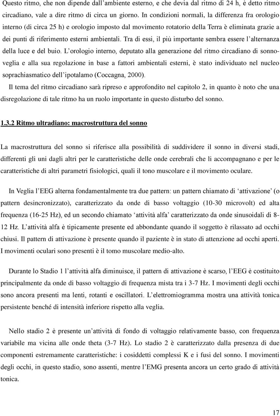 Tra di essi, il più importante sembra essere l alternanza della luce e del buio.