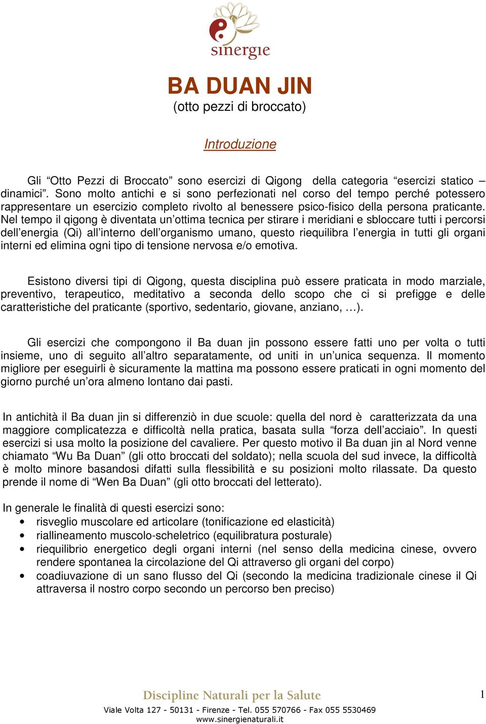 Nel tempo il qigong è diventata un ottima tecnica per stirare i meridiani e sbloccare tutti i percorsi dell energia (Qi) all interno dell organismo umano, questo riequilibra l energia in tutti gli