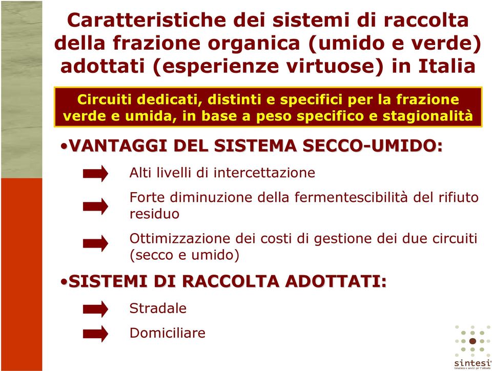 VANTAGGI DEL SISTEMA SECCO-UMIDO: Alti livelli di intercettazione Forte diminuzione della fermentescibilità del rifiuto