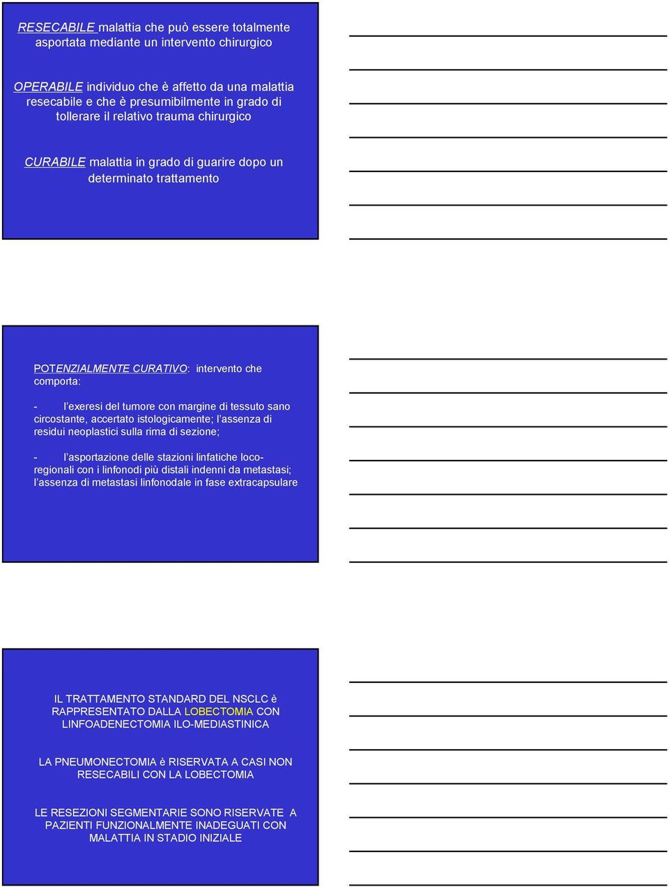 circostante, accertato istologicamente; l assenza di residui neoplastici sulla rima di sezione; - l asportazione delle stazioni linfatiche locoregionali con i linfonodi più distali indenni da