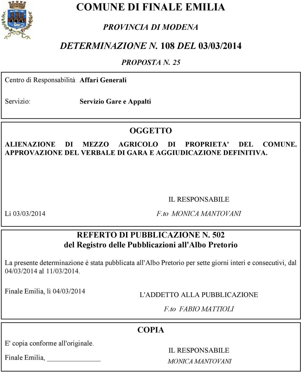 APPROVAZIONE DEL VERBALE DI GARA E AGGIUDICAZIONE DEFINITIVA. IL RESPONSABILE Lì 03/03/2014 F.to MONICA MANTOVANI REFERTO DI PUBBLICAZIONE N.