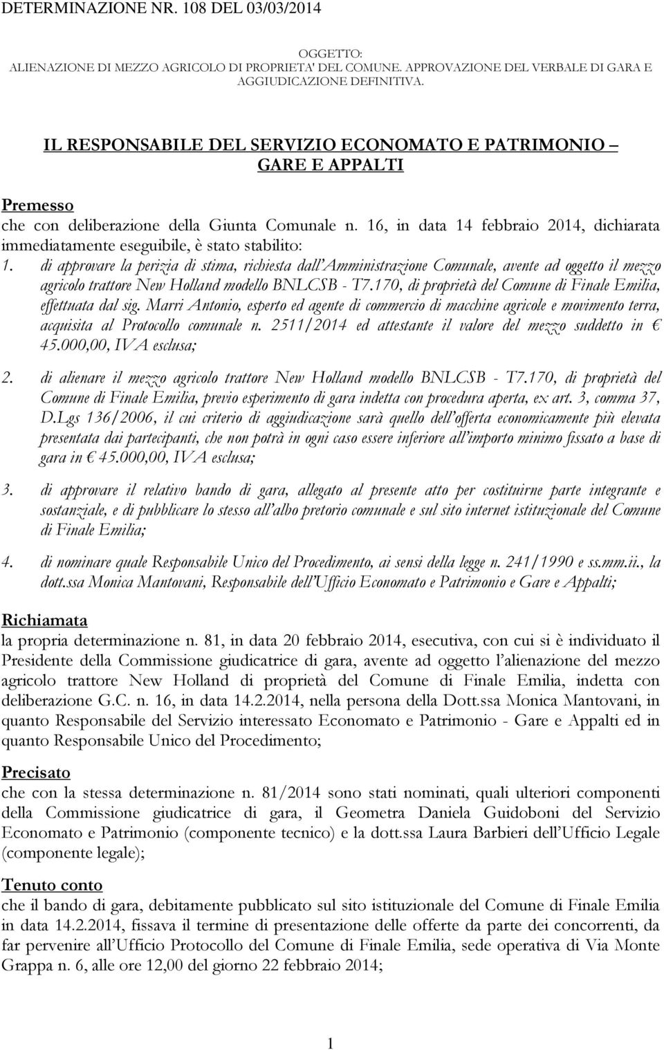 16, in data 14 febbraio 2014, dichiarata immediatamente eseguibile, è stato stabilito: 1.