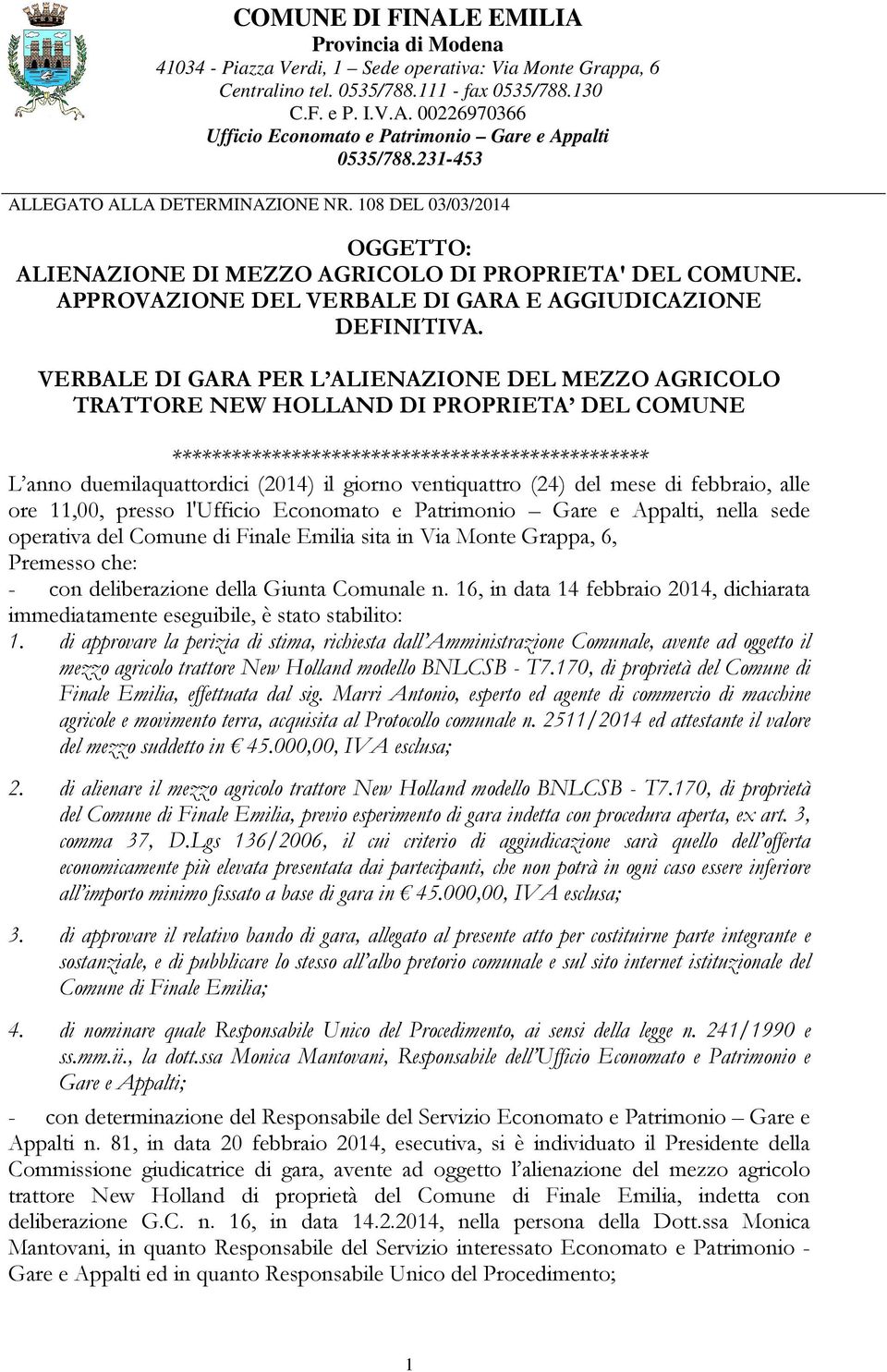 VERBALE DI GARA PER L ALIENAZIONE DEL MEZZO AGRICOLO TRATTORE NEW HOLLAND DI PROPRIETA DEL COMUNE ************************************************ L anno duemilaquattordici (2014) il giorno