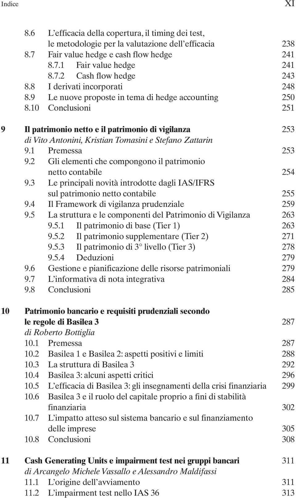 10 Conclusioni 251 9 Il patrimonio netto e il patrimonio di vigilanza 253 di Vito Antonini, Kristian Tomasini e Stefano Zattarin 9.1 Premessa 253 9.