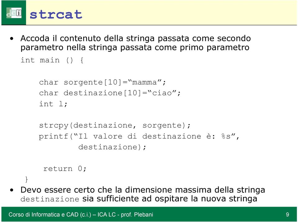 printf( Il valore di destinazione è: %s, destinazione); return 0; Devo essere certo che la dimensione massima della