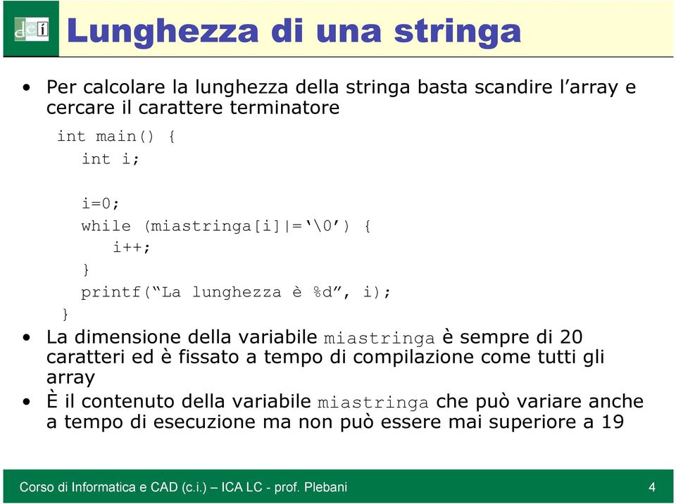 sempre di 20 caratteri ed è fissato a tempo di compilazione come tutti gli array È il contenuto della variabile miastringa che