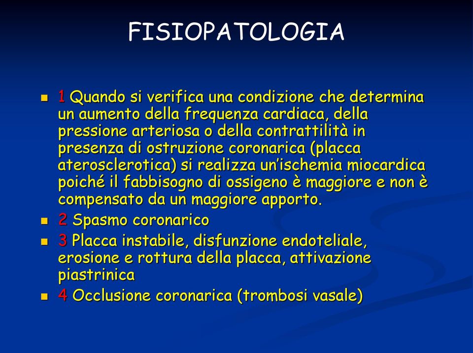 miocardica poiché il fabbisogno di ossigeno è maggiore e non è compensato da un maggiore apporto.