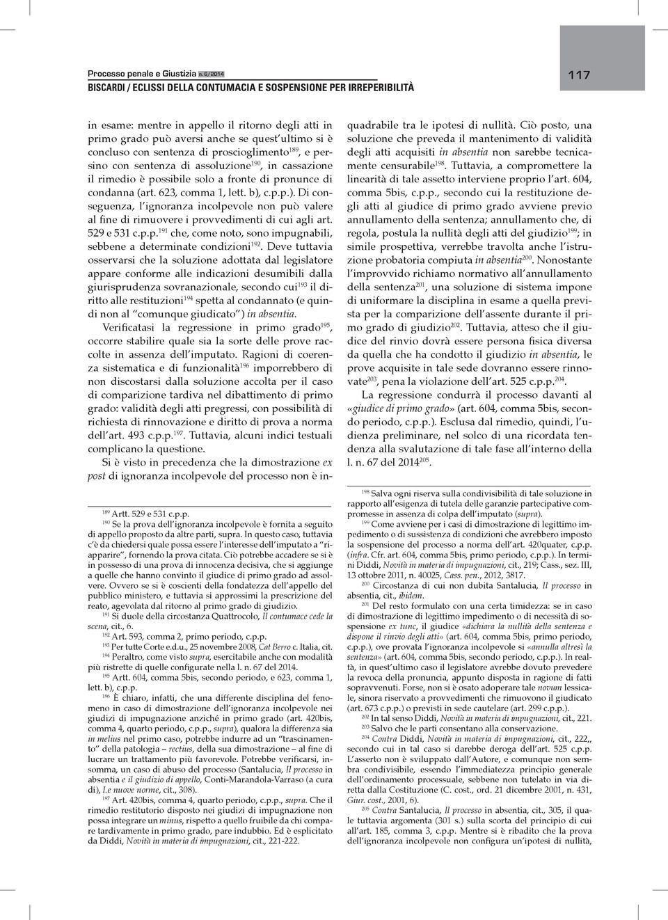 sentenza di proscioglimento 189, e persino con sentenza di assoluzione 190, in cassazione il rimedio è possibile solo a fronte di pronunce di condanna (art. 623, comma 1, lett. b),