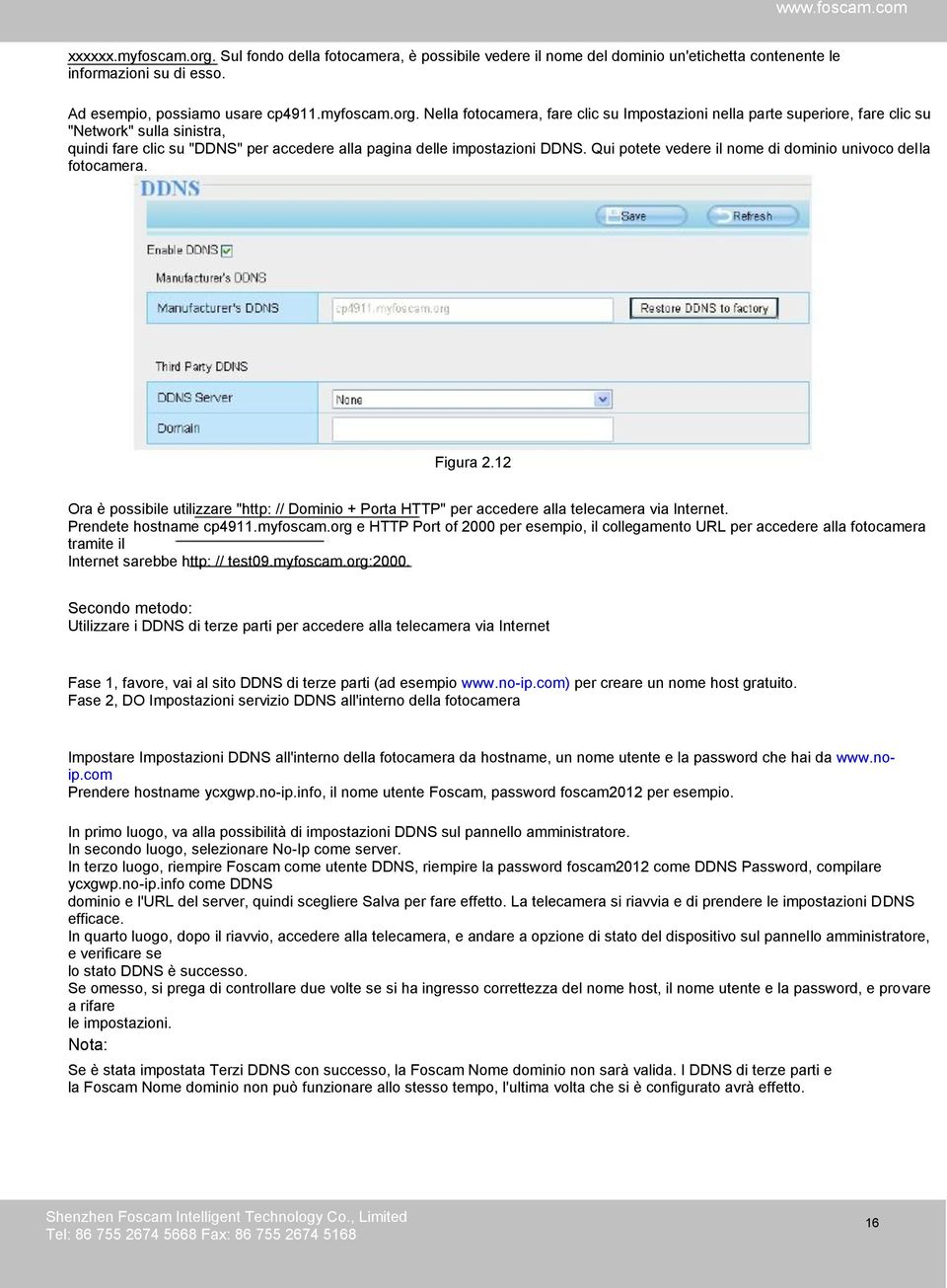 Nella fotocamera, fare clic su Impostazioni nella parte superiore, fare clic su "Network" sulla sinistra, quindi fare clic su "DDNS" per accedere alla pagina delle impostazioni DDNS.