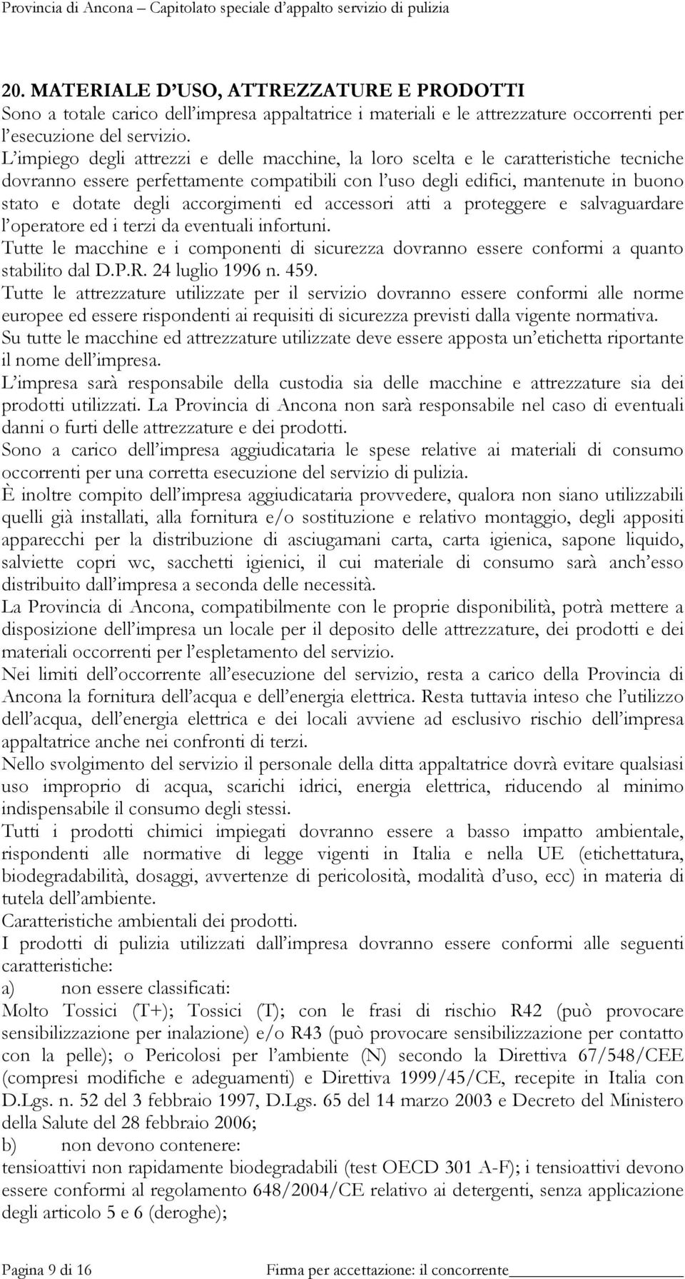 accorgimenti ed accessori atti a proteggere e salvaguardare l operatore ed i terzi da eventuali infortuni.