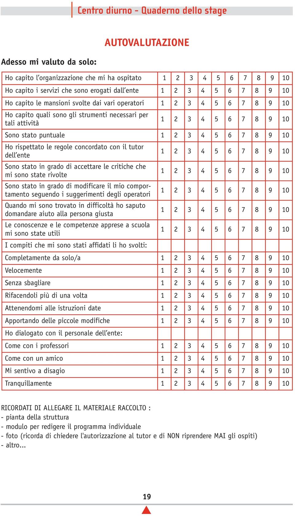 tutor dell ente 1 2 3 4 5 6 7 8 9 10 Sono stato in grado di accettare le critiche che mi sono state rivolte 1 2 3 4 5 6 7 8 9 10 Sono stato in grado di modificare il mio comportamento seguendo i