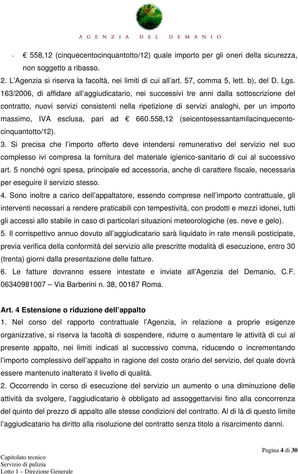 esclusa, pari ad 660.558,12 (seicentosessantamilacinquecentocinquantotto/12). 3.