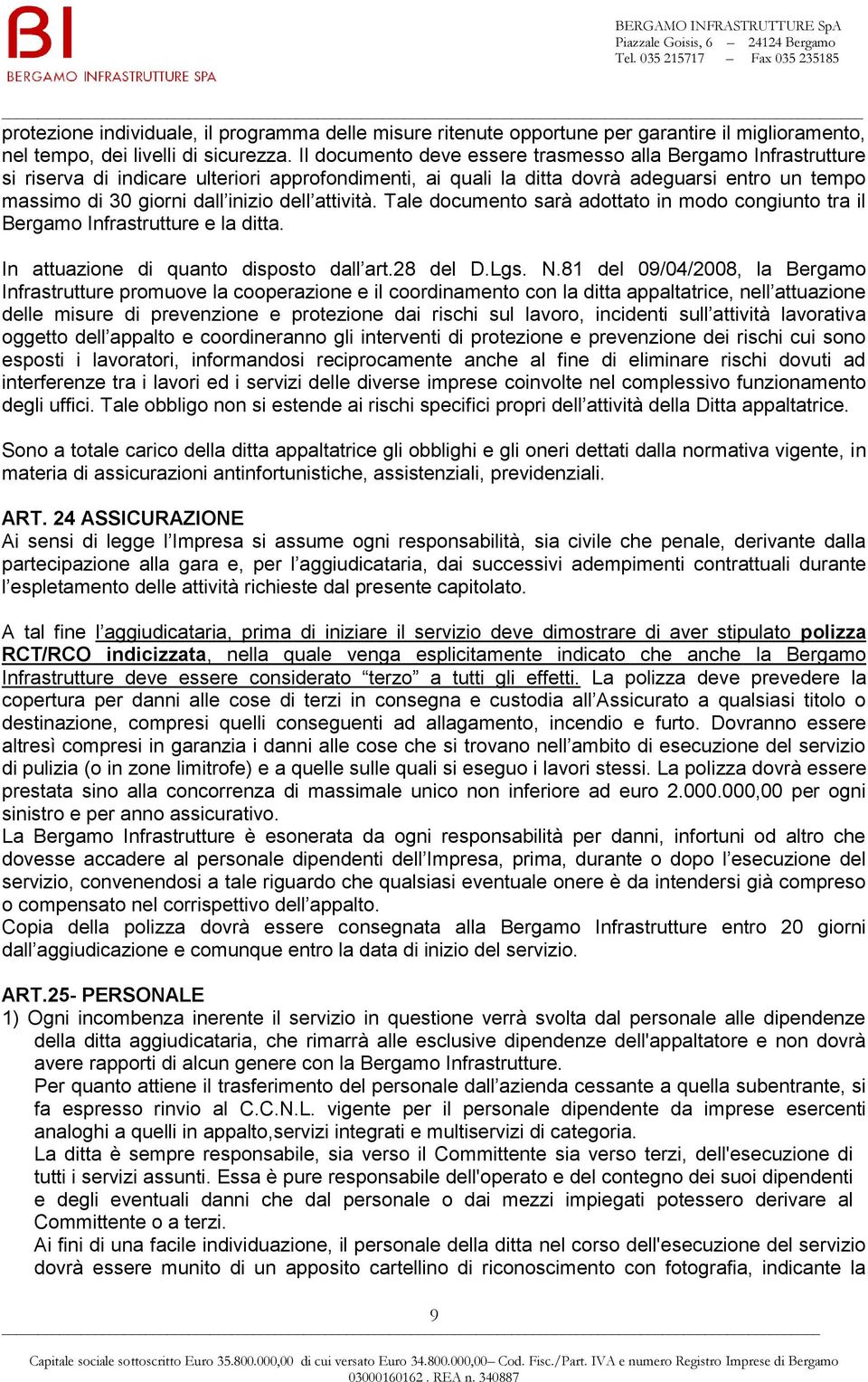 attività. Tale documento sarà adottato in modo congiunto tra il Bergamo Infrastrutture e la ditta. In attuazione di quanto disposto dall art.28 del D.Lgs. N.