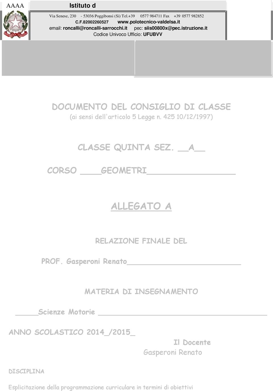 it Codice Univoco Ufficio: UFUBVV Formazione Professionale RONCALLI Amministrazione Finanza e Marketing Relazioni Internazionali per il Marketing Sistemi Informativi Aziendali Costruzioni Ambiente