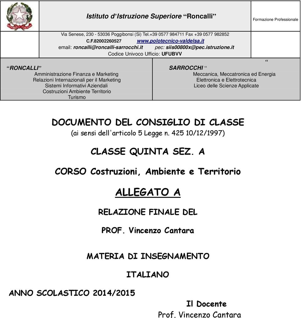 it Codice Univoco Ufficio: UFUBVV RONCALLI SARROCCHI Amministrazione Finanza e Marketing Meccanica, Meccatronica ed Energia Relazioni Internazionali per il Marketing Elettronica e Elettrotecnica