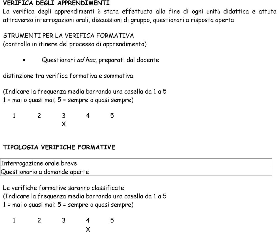 verifica formativa e sommativa (Indicare la frequenza media barrando una casella da 1 a 5 1 = mai o quasi mai; 5 = sempre o quasi sempre) TIPOLOGIA VERIFICHE FORMATIVE Interrogazione