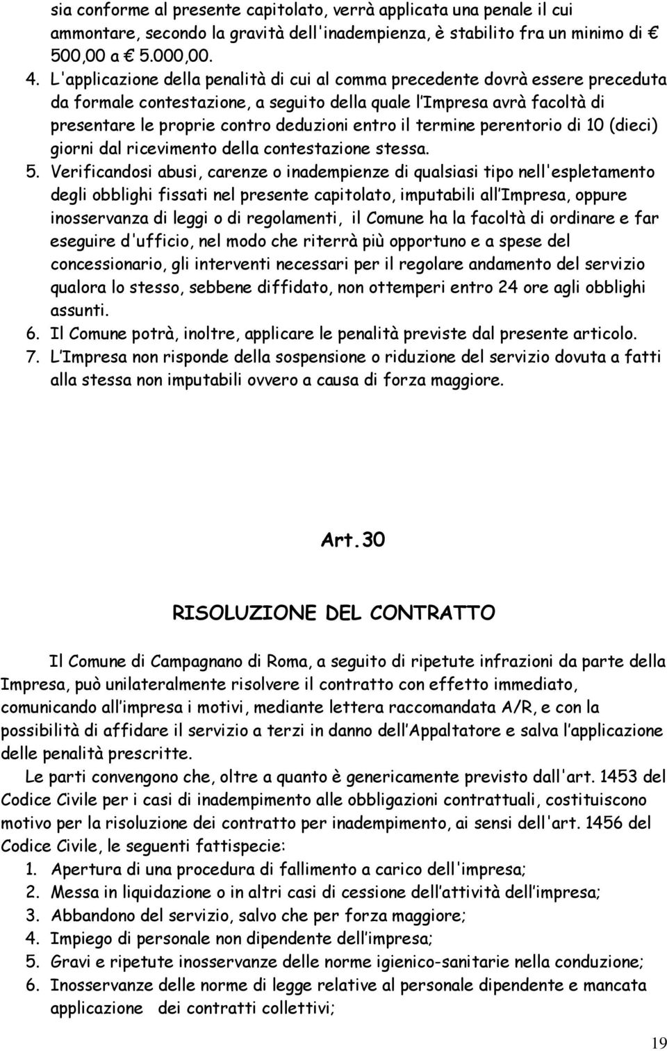 il termine perentorio di 10 (dieci) giorni dal ricevimento della contestazione stessa. 5.