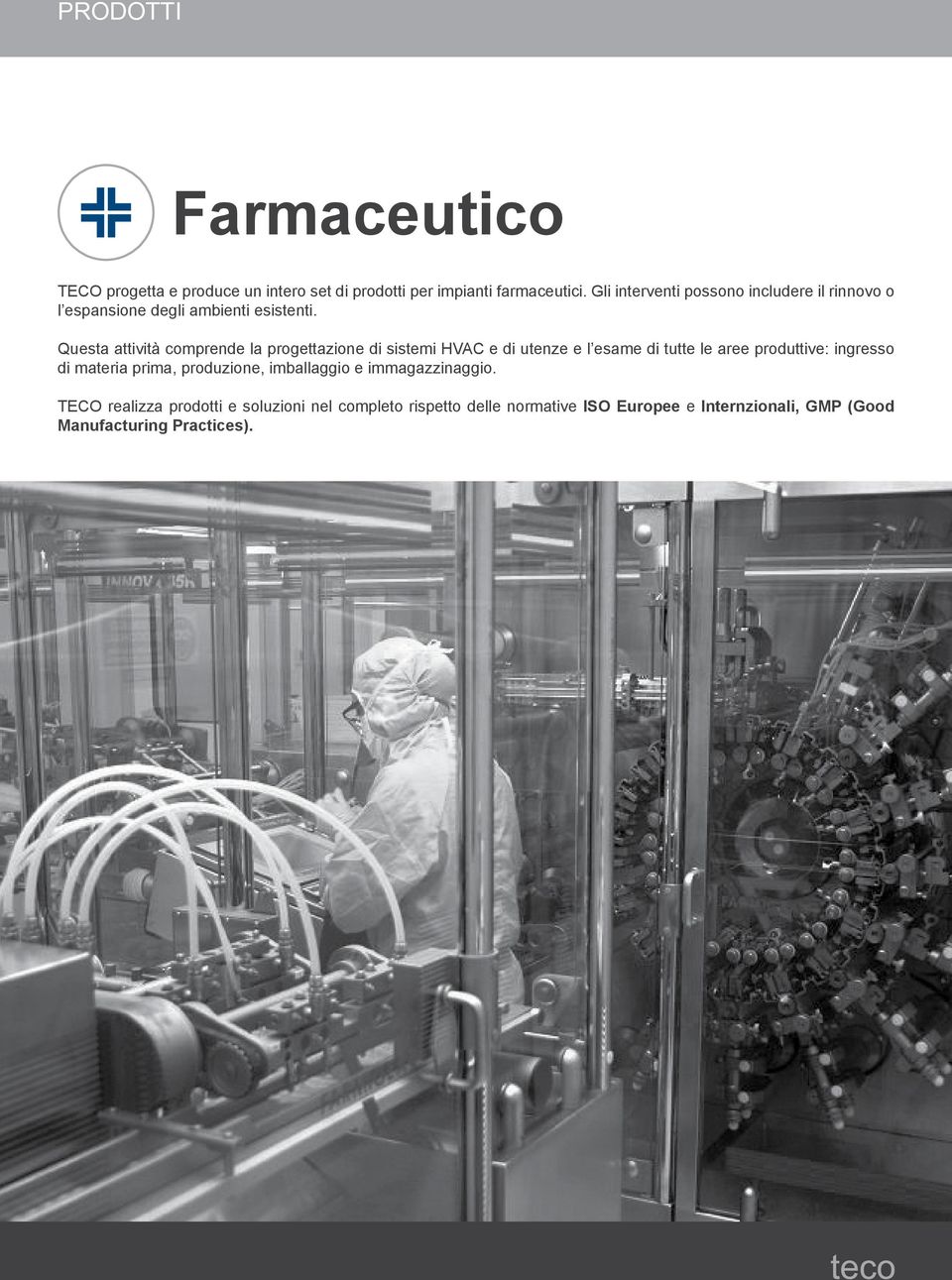 Questa attività comprende la progettazione di sistemi HVAC e di utenze e l esame di tutte le aree produttive: ingresso di