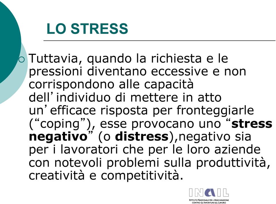 fronteggiarle ( coping ), esse provocano uno stress negativo (o distress),negativo sia per