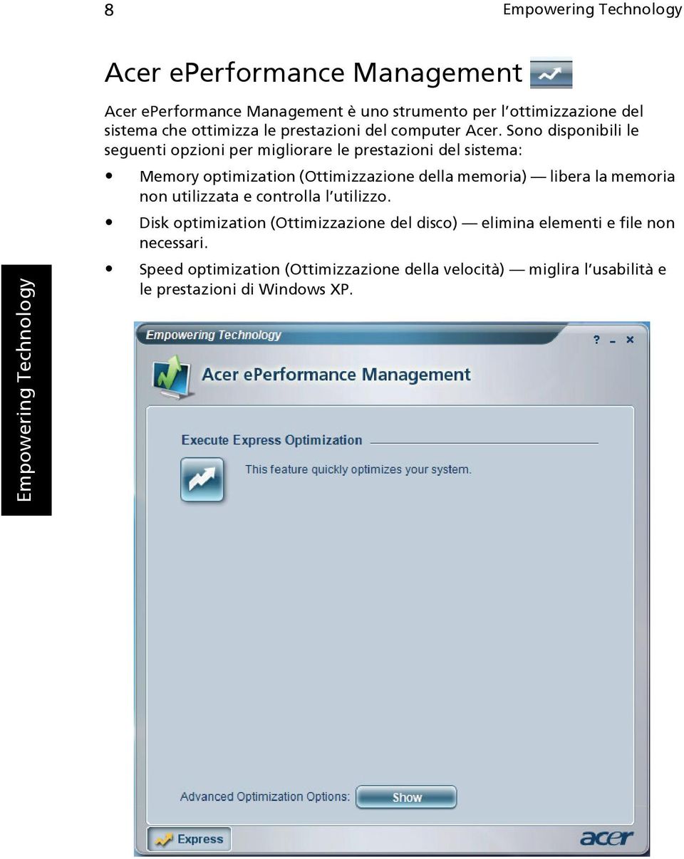 Sono disponibili le seguenti opzioni per migliorare le prestazioni del sistema: Memory optimization (Ottimizzazione della memoria) libera la